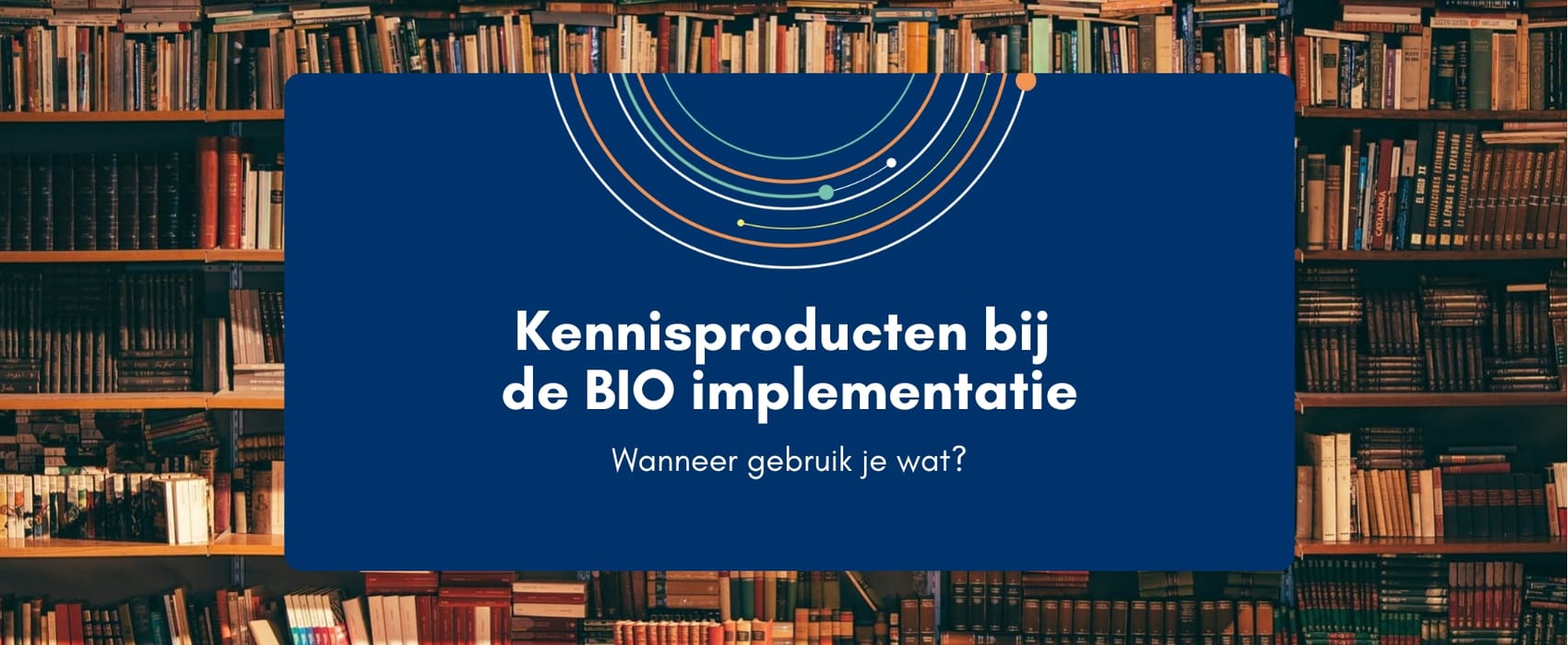 Kennisproducten bij de BIO implementatie