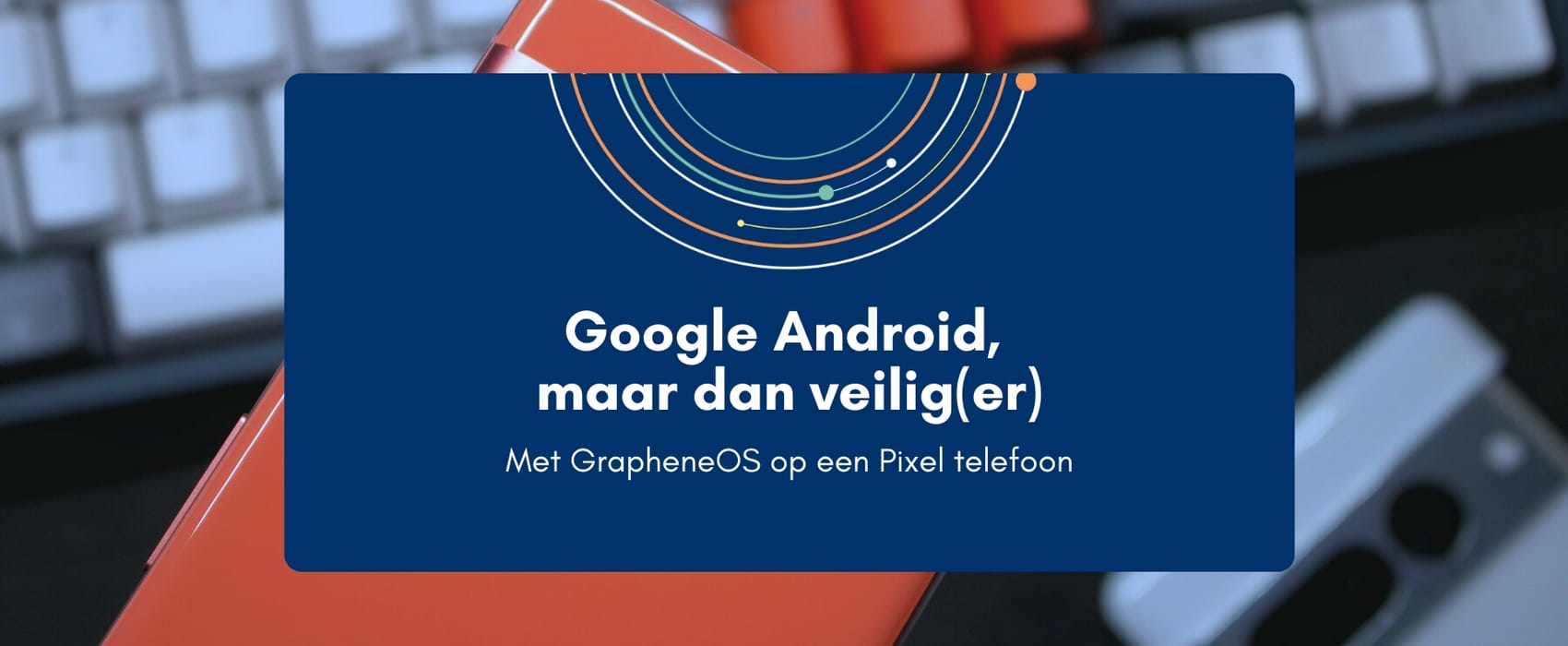 Google Android, maar dan veilig(er)