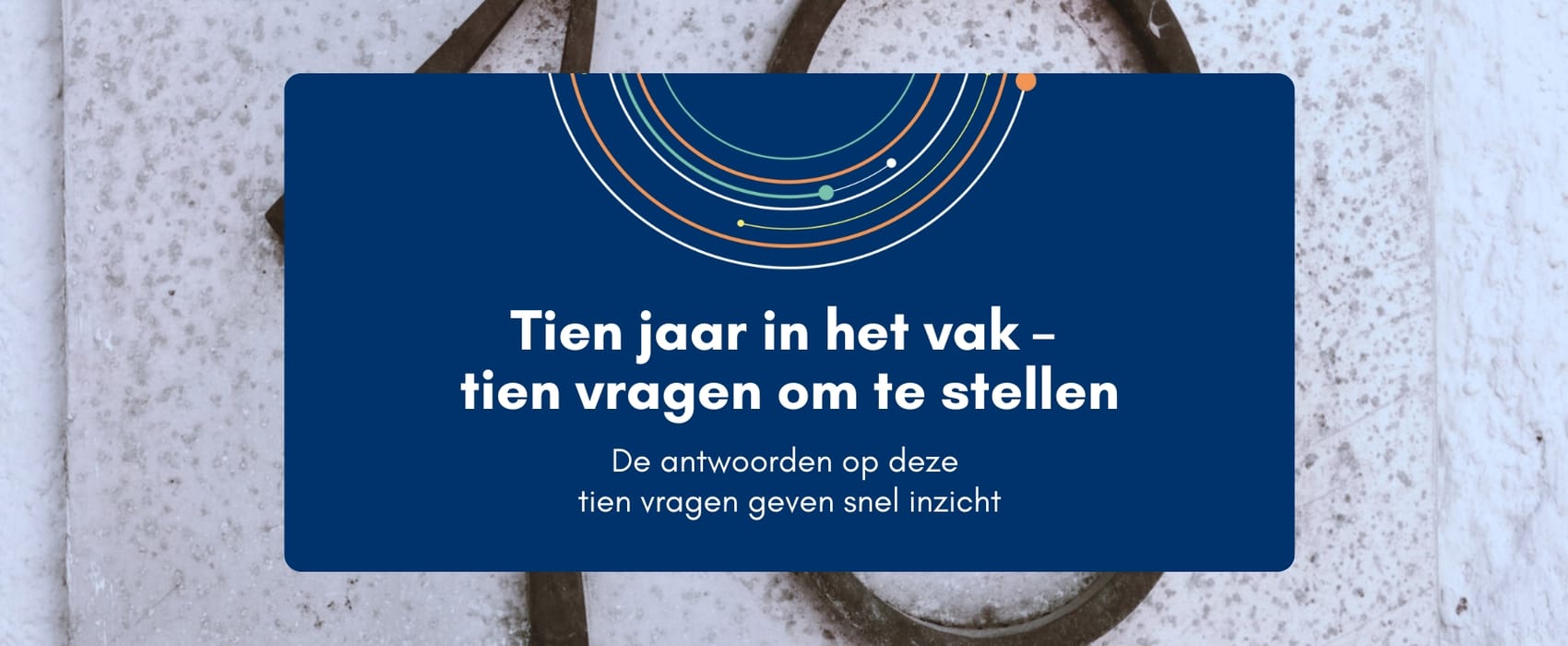Tien jaar in het vak – tien vragen om te stellen