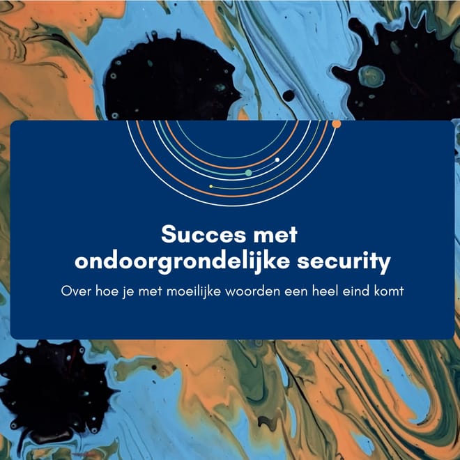 Afbeelding bij: Succes met ondoorgrondelijke security