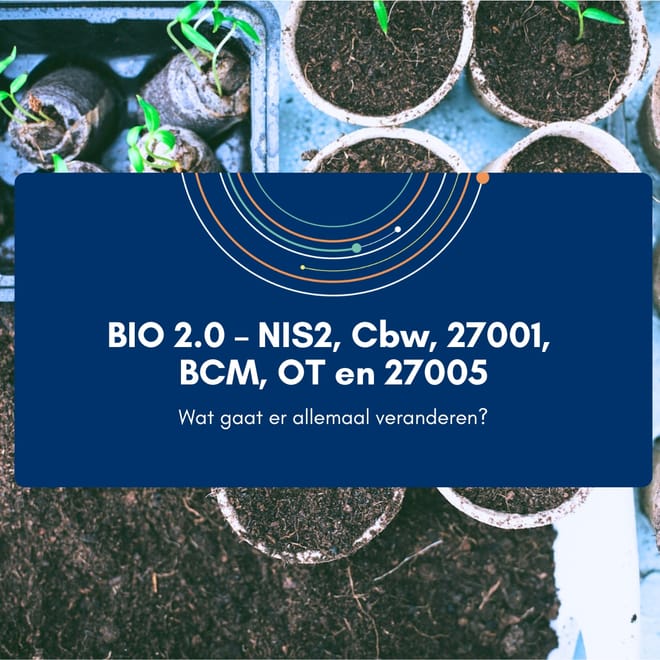 Afbeelding bij: BIO 2.0 – NIS2, Cbw, 27001, BCM, OT en 27005